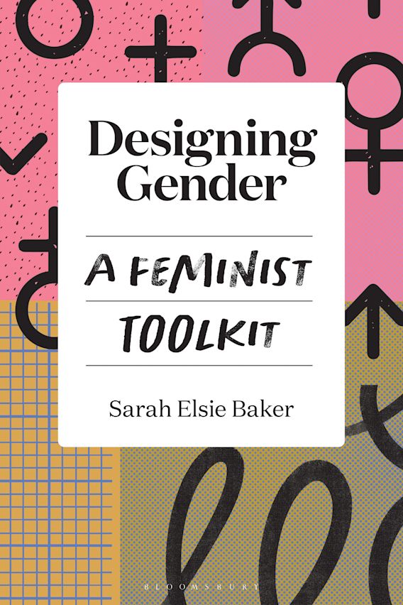 Designing Gender: A Feminist Toolkit by Sarah Elsie Baker is set to be released in April 2024